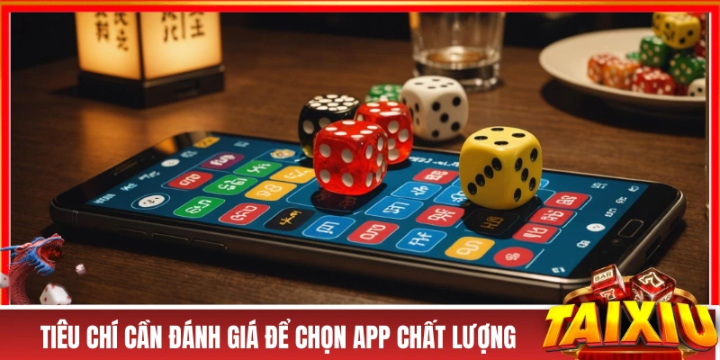 App Tài Xỉu - Tiêu Chí Lựa Chọn Và Hướng Dẫn Tải Cơ Bản Tiêu chí cần đánh giá để chọn app chất lượng